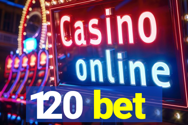 120 bet